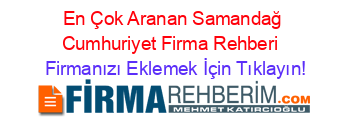 En+Çok+Aranan+Samandağ+Cumhuriyet+Firma+Rehberi+ Firmanızı+Eklemek+İçin+Tıklayın!