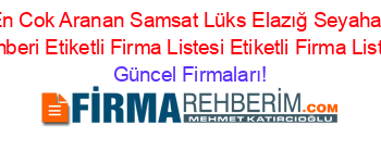 En+Cok+Aranan+Samsat+Lüks+Elazığ+Seyahat+Rehberi+Etiketli+Firma+Listesi+Etiketli+Firma+Listesi Güncel+Firmaları!