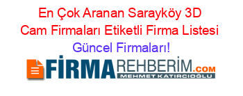 En+Çok+Aranan+Sarayköy+3D+Cam+Firmaları+Etiketli+Firma+Listesi Güncel+Firmaları!