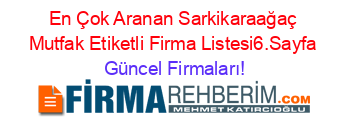 En+Çok+Aranan+Sarkikaraağaç+Mutfak+Etiketli+Firma+Listesi6.Sayfa Güncel+Firmaları!