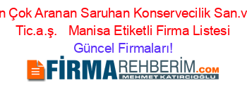 En+Çok+Aranan+Saruhan+Konservecilik+San.ve+ Tic.a.ş.+ +Manisa+Etiketli+Firma+Listesi Güncel+Firmaları!