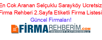 En+Cok+Aranan+Selçuklu+Sarayköy+Ucretsiz+Firma+Rehberi+2.Sayfa+Etiketli+Firma+Listesi Güncel+Firmaları!