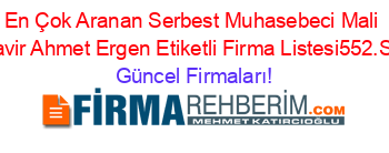 En+Çok+Aranan+Serbest+Muhasebeci+Mali+Müşavir+Ahmet+Ergen+Etiketli+Firma+Listesi552.Sayfa Güncel+Firmaları!