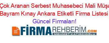 En+Çok+Aranan+Serbest+Muhasebeci+Mali+Müşavir+Bayram+Kınay+Ankara+Etiketli+Firma+Listesi Güncel+Firmaları!