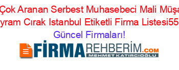 En+Çok+Aranan+Serbest+Muhasebeci+Mali+Müşavir+Hacı+Bayram+Cırak+Istanbul+Etiketli+Firma+Listesi552.Sayfa Güncel+Firmaları!