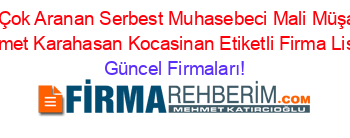 En+Çok+Aranan+Serbest+Muhasebeci+Mali+Müşavir+Mehmet+Karahasan+Kocasinan+Etiketli+Firma+Listesi Güncel+Firmaları!