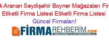 En+Çok+Aranan+Seydişehir+Boyner+Mağazaları+Firmaları+Etiketli+Firma+Listesi+Etiketli+Firma+Listesi Güncel+Firmaları!