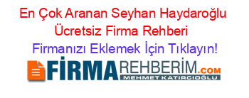 En+Çok+Aranan+Seyhan+Haydaroğlu+Ücretsiz+Firma+Rehberi+ Firmanızı+Eklemek+İçin+Tıklayın!