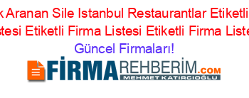 En+Çok+Aranan+Sile+Istanbul+Restaurantlar+Etiketli+Firma+Listesi+Etiketli+Firma+Listesi+Etiketli+Firma+Listesi Güncel+Firmaları!