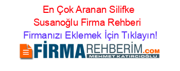 En+Çok+Aranan+Silifke+Susanoğlu+Firma+Rehberi+ Firmanızı+Eklemek+İçin+Tıklayın!