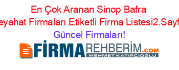 En+Çok+Aranan+Sinop+Bafra+Seyahat+Firmaları+Etiketli+Firma+Listesi2.Sayfa Güncel+Firmaları!