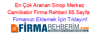 En+Çok+Aranan+Sinop+Merkez+Camiikebir+Firma+Rehberi+65.Sayfa+ Firmanızı+Eklemek+İçin+Tıklayın!