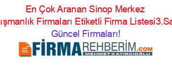 En+Çok+Aranan+Sinop+Merkez+Danışmanlık+Firmaları+Etiketli+Firma+Listesi3.Sayfa Güncel+Firmaları!