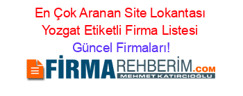 En+Çok+Aranan+Site+Lokantası+Yozgat+Etiketli+Firma+Listesi Güncel+Firmaları!