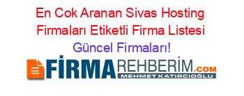 En+Cok+Aranan+Sivas+Hosting+Firmaları+Etiketli+Firma+Listesi Güncel+Firmaları!