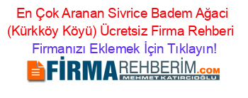 En+Çok+Aranan+Sivrice+Badem+Ağaci+(Kürkköy+Köyü)+Ücretsiz+Firma+Rehberi+ Firmanızı+Eklemek+İçin+Tıklayın!