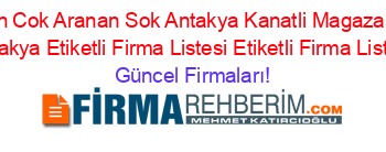 En+Cok+Aranan+Sok+Antakya+Kanatli+Magazasi+Antakya+Etiketli+Firma+Listesi+Etiketli+Firma+Listesi Güncel+Firmaları!