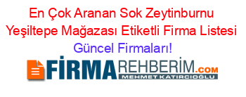 En+Çok+Aranan+Sok+Zeytinburnu+Yeşiltepe+Mağazası+Etiketli+Firma+Listesi Güncel+Firmaları!