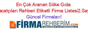 En+Çok+Aranan+Söke+Gıda+Ihracatçıları+Rehberi+Etiketli+Firma+Listesi2.Sayfa Güncel+Firmaları!