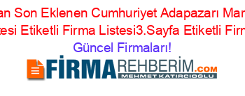 En+Cok+Aranan+Son+Eklenen+Cumhuriyet+Adapazarı+Marketler+Etiketli+Firma+Listesi+Etiketli+Firma+Listesi3.Sayfa+Etiketli+Firma+Listesi Güncel+Firmaları!