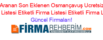 En+Çok+Aranan+Son+Eklenen+Osmançavuş+Ucretsiz+Etiketli+Firma+Listesi+Etiketli+Firma+Listesi+Etiketli+Firma+Listesi Güncel+Firmaları!