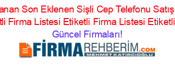 En+Çok+Aranan+Son+Eklenen+Sişli+Cep+Telefonu+Satış+Ve+Servis+Rehberi+Etiketli+Firma+Listesi+Etiketli+Firma+Listesi+Etiketli+Firma+Listesi Güncel+Firmaları!