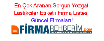 En+Çok+Aranan+Sorgun+Yozgat+Lastikçiler+Etiketli+Firma+Listesi Güncel+Firmaları!