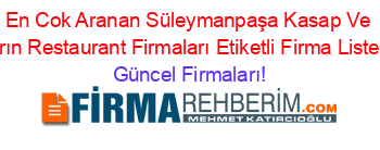 En+Cok+Aranan+Süleymanpaşa+Kasap+Ve+Fırın+Restaurant+Firmaları+Etiketli+Firma+Listesi Güncel+Firmaları!