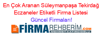 En+Çok+Aranan+Süleymanpaşa+Tekirdağ+Eczaneler+Etiketli+Firma+Listesi Güncel+Firmaları!