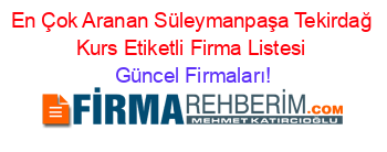 En+Çok+Aranan+Süleymanpaşa+Tekirdağ+Kurs+Etiketli+Firma+Listesi Güncel+Firmaları!