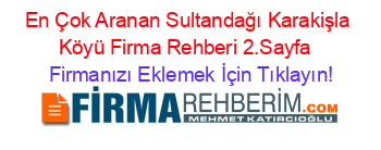 En+Çok+Aranan+Sultandağı+Karakişla+Köyü+Firma+Rehberi+2.Sayfa+ Firmanızı+Eklemek+İçin+Tıklayın!