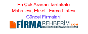 En+Çok+Aranan+Tahtakale+Mahallesi,+Etiketli+Firma+Listesi Güncel+Firmaları!