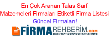 En+Çok+Aranan+Talas+Sarf+Malzemeleri+Firmaları+Etiketli+Firma+Listesi Güncel+Firmaları!