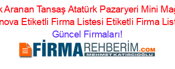 En+Cok+Aranan+Tansaş+Atatürk+Pazaryeri+Mini+Mağazası+Bornova+Etiketli+Firma+Listesi+Etiketli+Firma+Listesi Güncel+Firmaları!