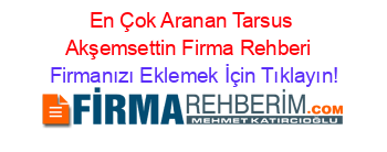 En+Çok+Aranan+Tarsus+Akşemsettin+Firma+Rehberi+ Firmanızı+Eklemek+İçin+Tıklayın!