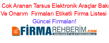En+Cok+Aranan+Tarsus+Elektronik+Araçlar+Bakım+Ve+Onarım +Firmaları+Etiketli+Firma+Listesi Güncel+Firmaları!
