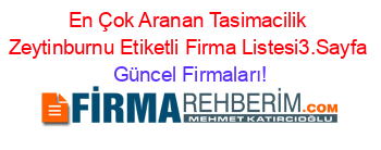 En+Çok+Aranan+Tasimacilik+Zeytinburnu+Etiketli+Firma+Listesi3.Sayfa Güncel+Firmaları!