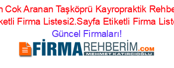 En+Cok+Aranan+Taşköprü+Kayropraktik+Rehberi+Etiketli+Firma+Listesi2.Sayfa+Etiketli+Firma+Listesi Güncel+Firmaları!