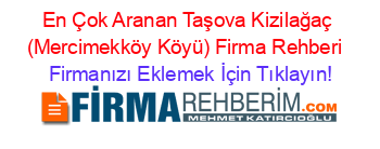 En+Çok+Aranan+Taşova+Kizilağaç+(Mercimekköy+Köyü)+Firma+Rehberi+ Firmanızı+Eklemek+İçin+Tıklayın!
