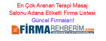En+Çok+Aranan+Terapi+Masaj+Salonu+Adana+Etiketli+Firma+Listesi Güncel+Firmaları!