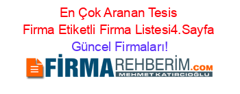 En+Çok+Aranan+Tesis+Firma+Etiketli+Firma+Listesi4.Sayfa Güncel+Firmaları!