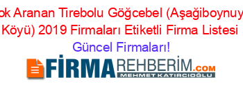 En+Çok+Aranan+Tirebolu+Göğcebel+(Aşağiboynuyoğun+Köyü)+2019+Firmaları+Etiketli+Firma+Listesi Güncel+Firmaları!