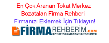 En+Çok+Aranan+Tokat+Merkez+Bozatalan+Firma+Rehberi+ Firmanızı+Eklemek+İçin+Tıklayın!