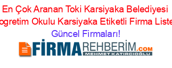 En+Çok+Aranan+Toki+Karsiyaka+Belediyesi+Ilkogretim+Okulu+Karsiyaka+Etiketli+Firma+Listesi Güncel+Firmaları!