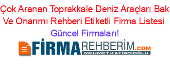 En+Çok+Aranan+Toprakkale+Deniz+Araçları+Bakımı+Ve+Onarımı+Rehberi+Etiketli+Firma+Listesi Güncel+Firmaları!