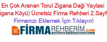 En+Çok+Aranan+Torul+Zigana+Daği+Yaylasi+(Zigana+Köyü)+Ücretsiz+Firma+Rehberi+2.Sayfa+ Firmanızı+Eklemek+İçin+Tıklayın!