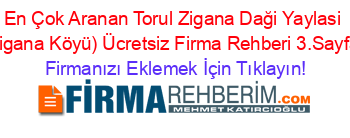 En+Çok+Aranan+Torul+Zigana+Daği+Yaylasi+(Zigana+Köyü)+Ücretsiz+Firma+Rehberi+3.Sayfa+ Firmanızı+Eklemek+İçin+Tıklayın!