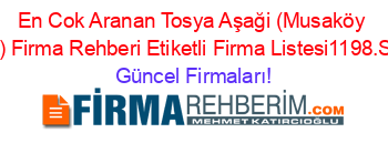 En+Cok+Aranan+Tosya+Aşaği+(Musaköy+Köyü)+Firma+Rehberi+Etiketli+Firma+Listesi1198.Sayfa Güncel+Firmaları!