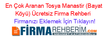 En+Çok+Aranan+Tosya+Manastir+(Bayat+Köyü)+Ücretsiz+Firma+Rehberi+ Firmanızı+Eklemek+İçin+Tıklayın!