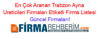 En+Çok+Aranan+Trabzon+Ayna+Ureticileri+Firmaları+Etiketli+Firma+Listesi Güncel+Firmaları!